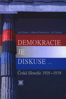 DEMOKRACIE JE DISKUSE - ČESKÁ FILOSOFIE 1918 - 1938