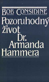 POZORUHODNÝ ŽIVOT DR. ARMANDA HAMMERA