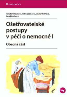 OŠETŘOVATELSKÉ POSTUPY V PÉČI O NEMOCNÉ I - OBECNÁ ČÁST