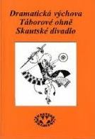 DRAMATICKÁ VÝCHOVA - TÁBOROVÉ OHNĚ - SKAUTSKÉ DIVADLO