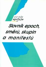 SLOVNÍK EPOCH, SMĚRŮ, SKUPIN A MANIFESTŮ