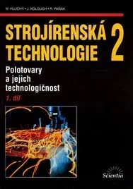 STROJÍRENSKÁ TECHNOLOGIE 2-1. DÍL-POLOTOVARY A JEJICH TECHNOLOGIČNOST