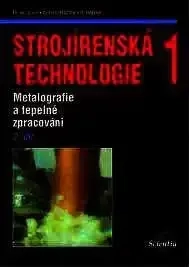 STROJÍRENSKÁ TECHNOLOGIE 1-2. DÍL-METALOGRAFIE A TEPELNÉ ZPRACOVÁNÍ
