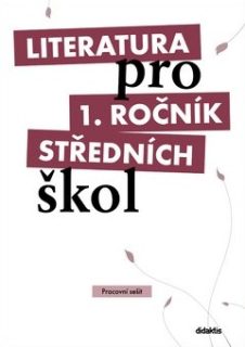 LITERATURA PRO 1. ROČNÍK STŘEDNÍCH ŠKOL PRACOVNÍ SEŠIT