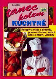 TANEC KOLEM KUCHYNĚ - RECEPTY Z MASA A DRŮBEŽE, PORCOVÁNÍ MASA, KOŘENÍ ...